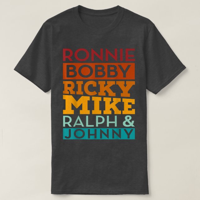 Ronnie Bobby Ricky Mike Ralph and Johnny  T-Shirt (Design Front)