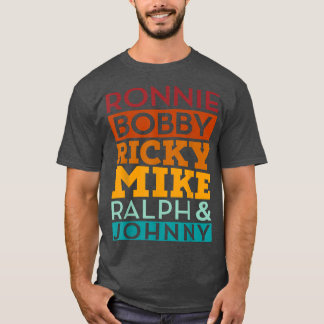 Ronnie Bobby Ricky Mike Ralph and Johnny  T-Shirt