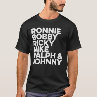 Ronnie Bobby Ricky Mike Ralph and Johnny T-Shirt