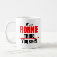 Ronnie thing you wouldn't understand name