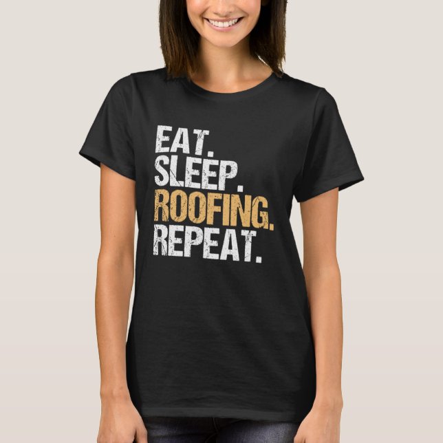 Roof Tiler Eat Sleep Roofing Repeat Roofer T-Shirt (Front)