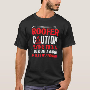 Roofer Caution Flying Tools & Obscene Language Wil T-Shirt