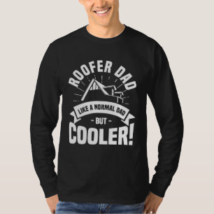 Roofer Dad Like A Normal Dad But Cooler Roofing Ro T-Shirt