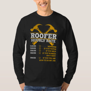 Roofer Hourly Rate Roofer Roofing Job Man Woman T-Shirt