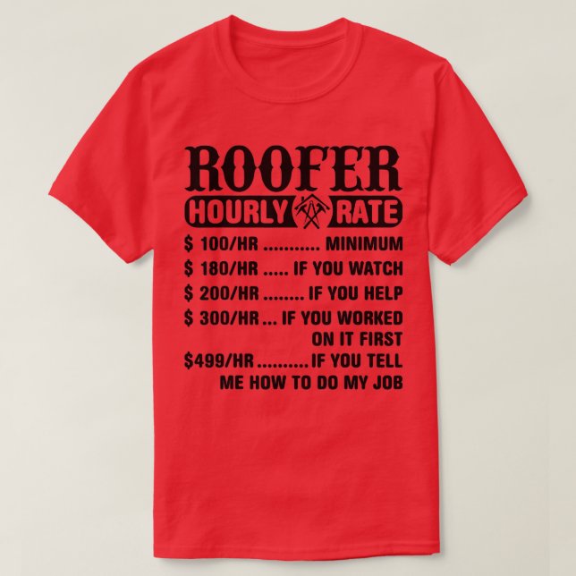 Roofer Hourly Rate  Roofer  T-Shirt (Design Front)