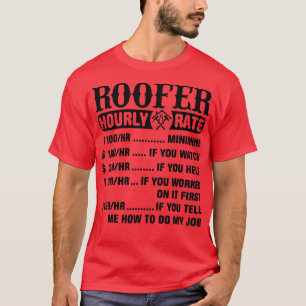 Roofer Hourly Rate  Roofer  T-Shirt