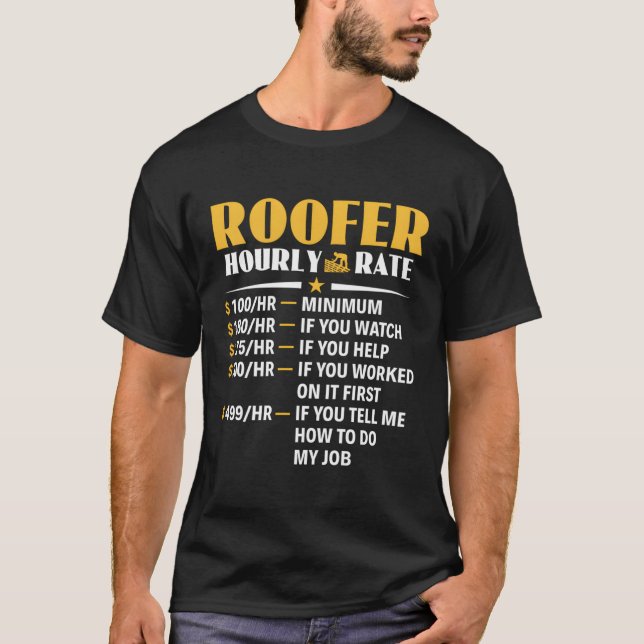 Roofer Hourly Rate Roofing Contractor Roofer T-Shirt (Front)