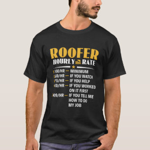 Roofer Hourly Rate Roofing Contractor Roofer T-Shirt