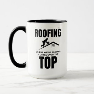 Roofer Humour - Over The Top Roofing Job  Mug