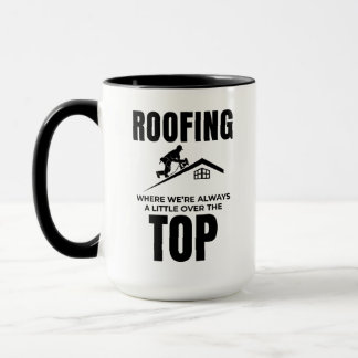 Roofer Humour - Over The Top Roofing Job Mug