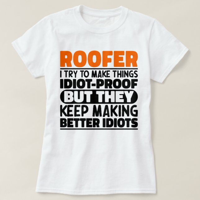 Roofer I Try To Make Things Funny Sayings Roofing T-Shirt (Design Front)