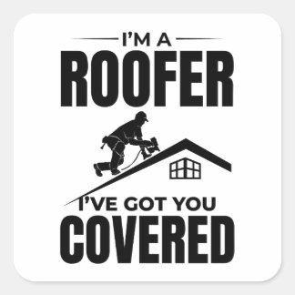 Roofer - I've Got You Covered Roofing Design Square Sticker