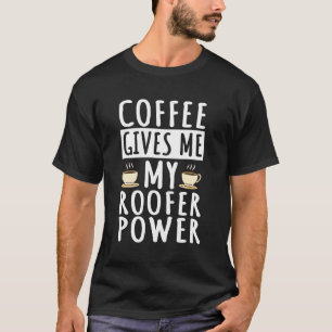 Roofer Roof Mechanic Coffee Roofing T-Shirt