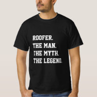 Roofer The Man The Myth The Legend T-Shirt
