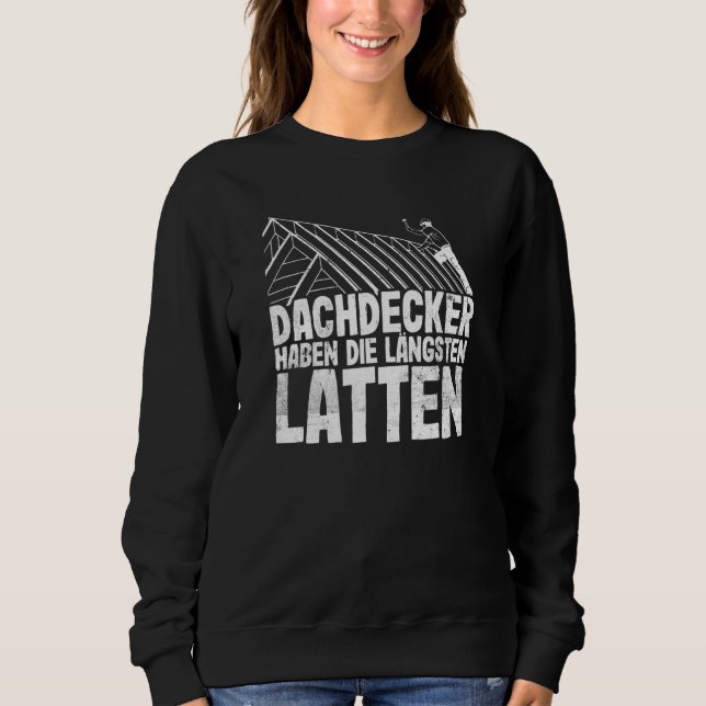 Roofers Have The Longest Slats  Craftsman Slogan Sweatshirt (Front)