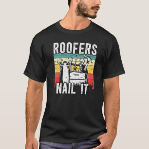 Roofers Nail It Roof Mechanic Roofing Contractor P T-Shirt