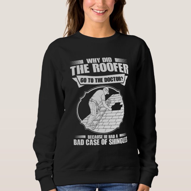 Roofing Bad Case Of Shingles Roofer Sweatshirt (Front)