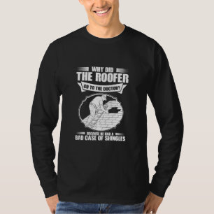 Roofing Bad Case Of Shingles Roofer  T-Shirt