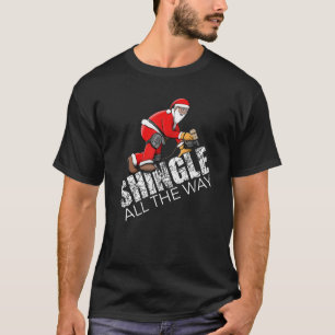 Roofing Christmas Shingle All the Way Quote Roofer T-Shirt