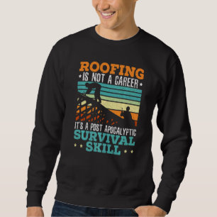 Roofing Is Not A Career Roof Whisperer Roof Ninja  Sweatshirt