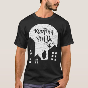 Roofing Ninja I Roofer Dad  Mum Funny Slater Worki T-Shirt