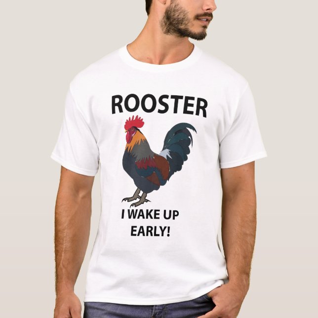 Rooster Bird I Wake Up Early Funny Rooster T-Shirt (Front)
