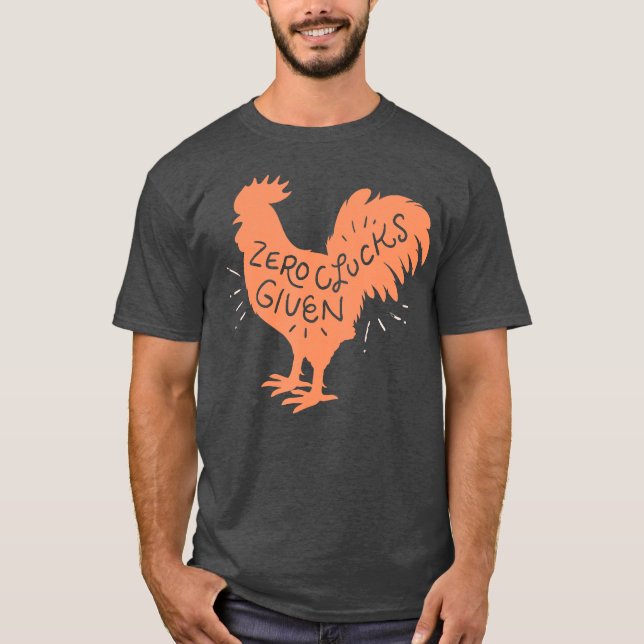 Rooster Funny Chicken  Zero Clucks Given T-Shirt (Front)
