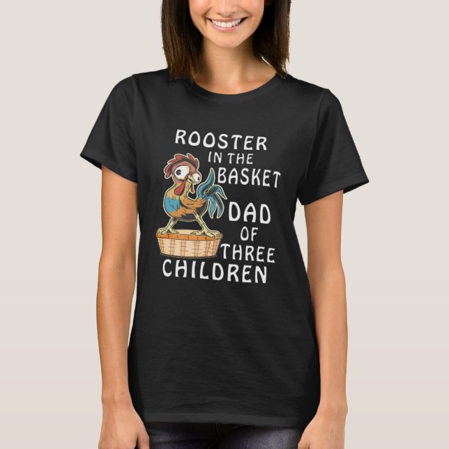 ROOSTER IN THE BASKET DAD OF THREE CHILDREN Father T-Shirt (Front)