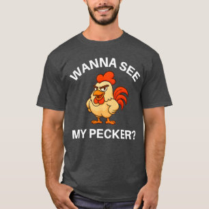 Rooster Wanna See My Pecker Funny Jokes Sarcastic T-Shirt
