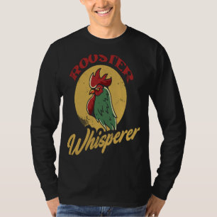 Rooster Whisperer Rooster For Chicken T-Shirt