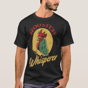Rooster Whisperer Rooster For Chicken T-Shirt