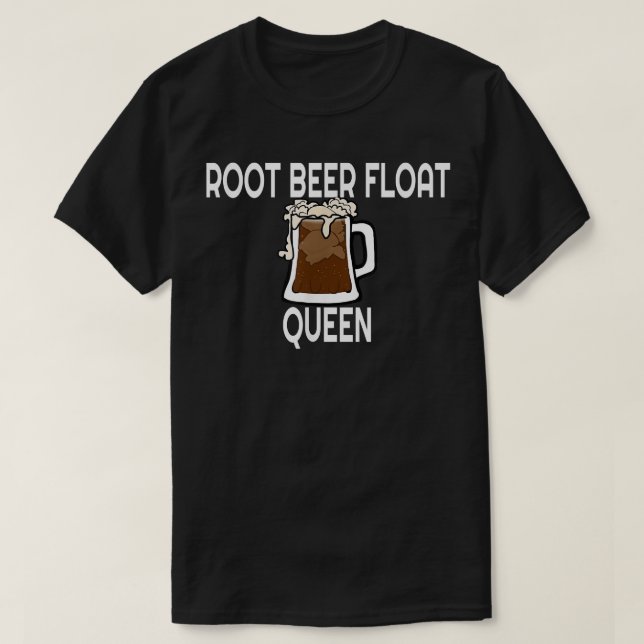 Root Beer Float Queen  T-Shirt (Design Front)