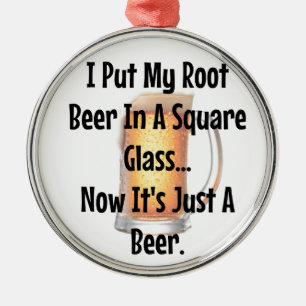 Root Beer In a Square Glass...Now It's Just Beer Metal Ornament