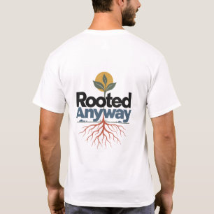 Rooted Anyway   Nature Mood T-Shirt