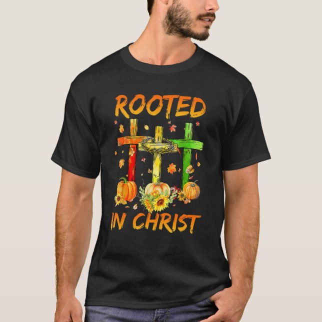 Rooted In Christ Jesus Cross Pray Christian Cross T-Shirt (Front)