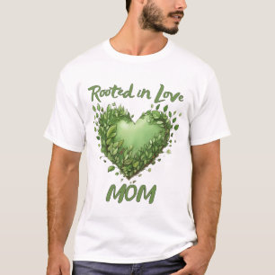 Rooted in Love, Mom T-Shirt