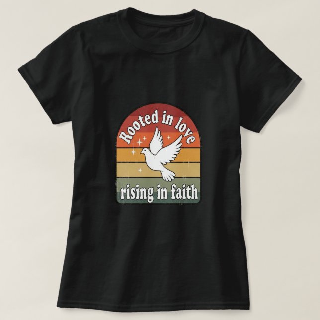 Rooted n love,rising in faith design T-Shirt (Design Front)