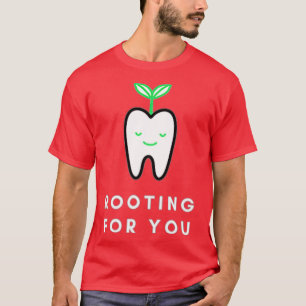 Rooting for You Funny Dentist T-Shirt