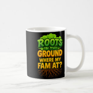 Roots in The Ground Where My Fam At Roots Run Deep Coffee Mug