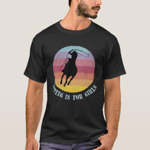 Roping is for girls, Cowgirl, Horse Lover Rider Ri T-Shirt