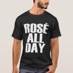 Rose All Day   Wine T-Shirt