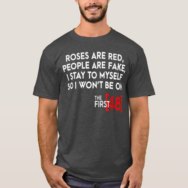 Rose are Red People are Fake I Stay to Myshe First T-Shirt (Front)