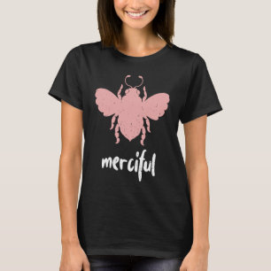 Rose Bee Merciful Motivational Be Merciful 3 T-Shirt