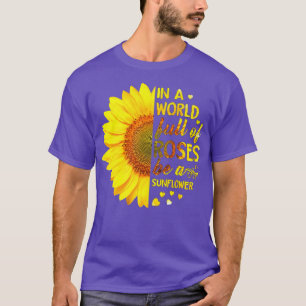 Rose Florist Flower In A World Full Of Roses Be A T-Shirt