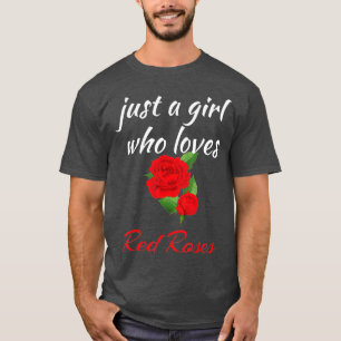 Rose Flower  Just a Girl Who Loves Red Roses  T-Shirt