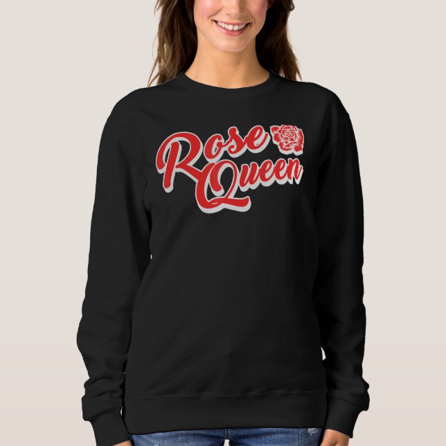 Rose Garden Gardening Gardener  Rose Queen Sweatshirt (Front)