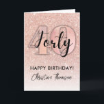 Rose Gold 40th Birthday Card<br><div class="desc">Design features rose gold glitter graphics on both sides. Perfect for Women. The inside message can be easily personalised.</div>