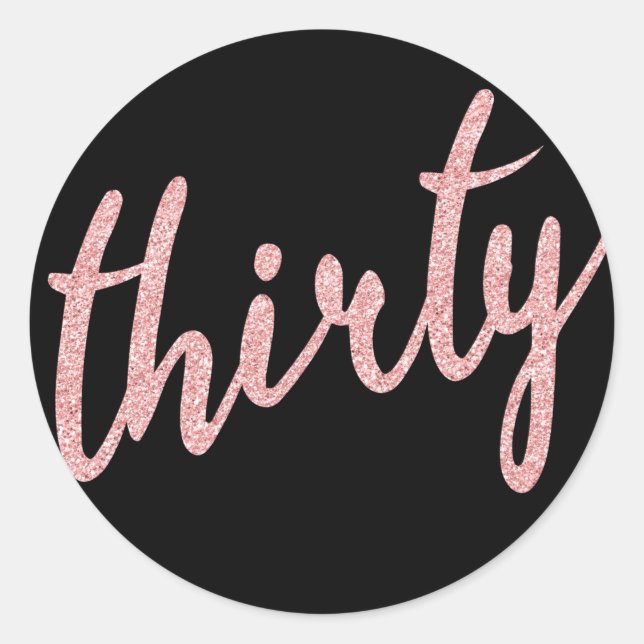 Rose Gold Black 30 Birthday Party Glitter "Thirty" Classic Round Sticker (Front)