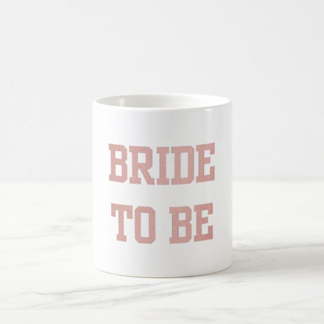 Rose Gold Bride to Be Coffee Mug (Center)