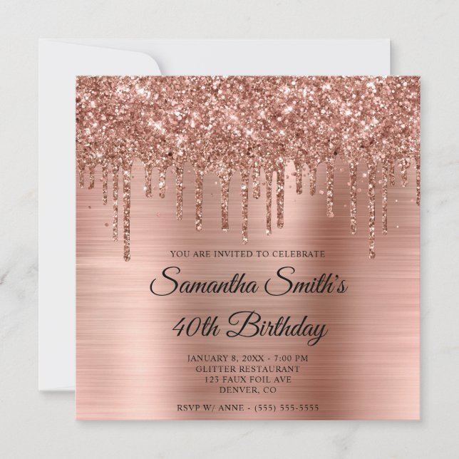 Rose Gold Dripping Glitter and Foil 40th Birthday Invitation (Front)